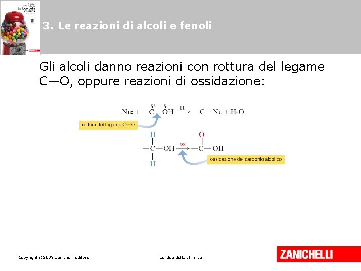 3. Le reazioni di alcoli e fenoli Gli alcoli danno reazioni con rottura del 3. Le reazioni di alcoli e fenoli Gli alcoli danno reazioni con rottura del