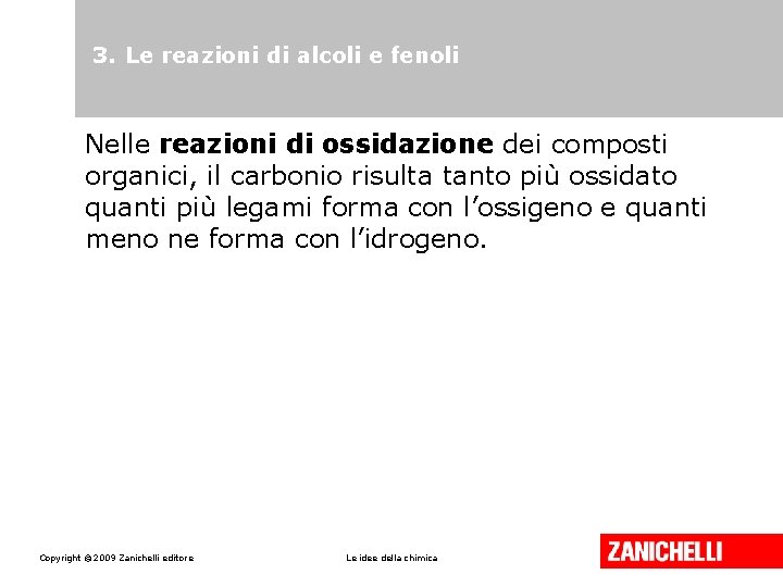 3. Le reazioni di alcoli e fenoli Nelle reazioni di ossidazione dei composti organici, 3. Le reazioni di alcoli e fenoli Nelle reazioni di ossidazione dei composti organici,
