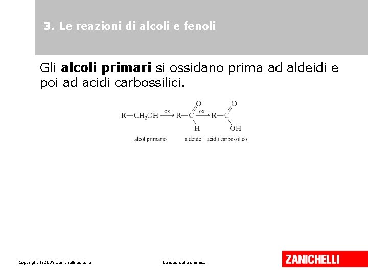 3. Le reazioni di alcoli e fenoli Gli alcoli primari si ossidano prima ad 3. Le reazioni di alcoli e fenoli Gli alcoli primari si ossidano prima ad