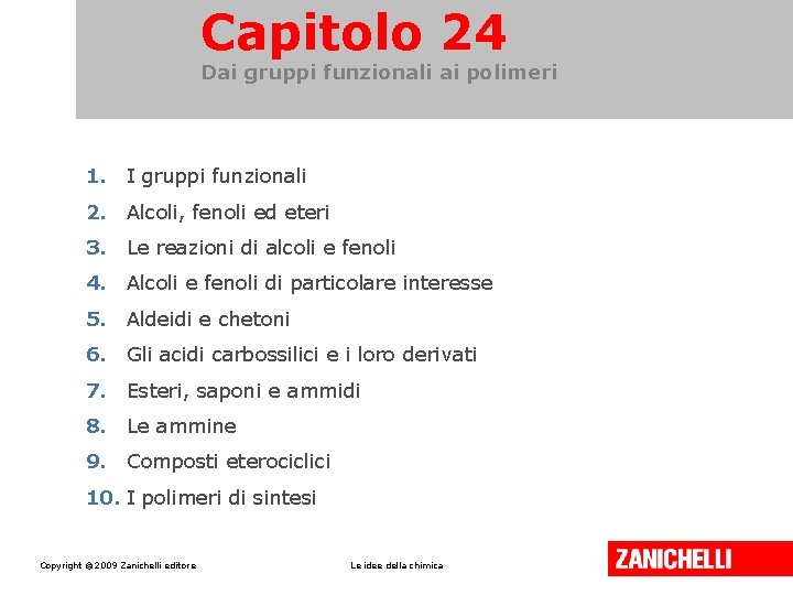 Capitolo 24 Dai gruppi funzionali ai polimeri 1. I gruppi funzionali 2. Alcoli, fenoli Capitolo 24 Dai gruppi funzionali ai polimeri 1. I gruppi funzionali 2. Alcoli, fenoli