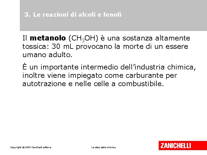 3. Le reazioni di alcoli e fenoli Il metanolo (CH 3 OH) è una 3. Le reazioni di alcoli e fenoli Il metanolo (CH 3 OH) è una
