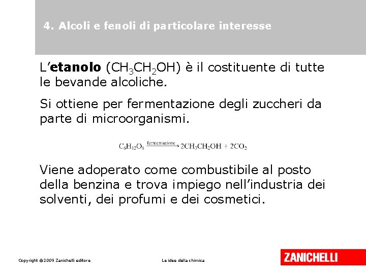 4. Alcoli e fenoli di particolare interesse L’etanolo (CH 3 CH 2 OH) è 4. Alcoli e fenoli di particolare interesse L’etanolo (CH 3 CH 2 OH) è