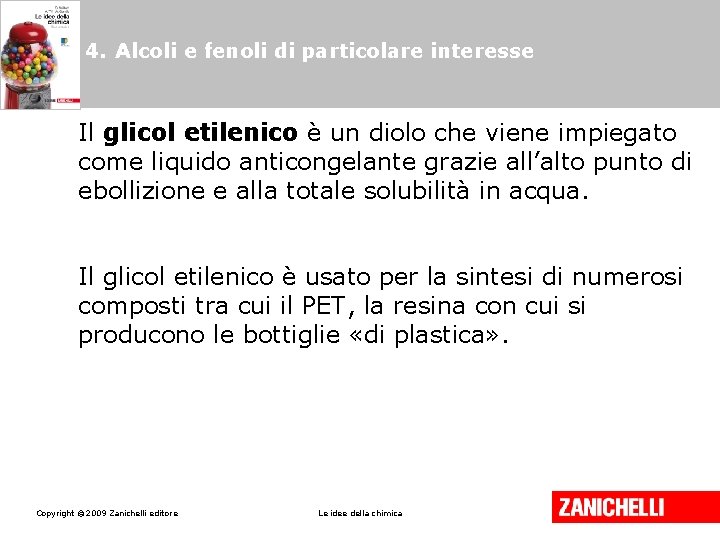 4. Alcoli e fenoli di particolare interesse Il glicol etilenico è un diolo che 4. Alcoli e fenoli di particolare interesse Il glicol etilenico è un diolo che