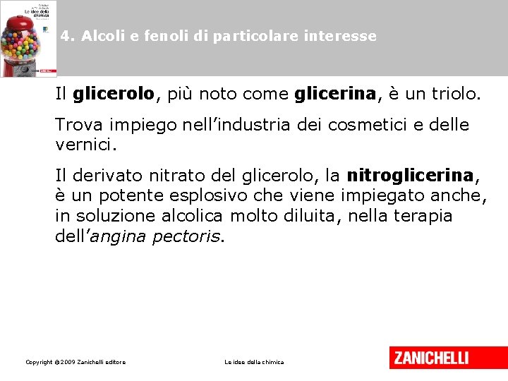 4. Alcoli e fenoli di particolare interesse Il glicerolo, più noto come glicerina, è 4. Alcoli e fenoli di particolare interesse Il glicerolo, più noto come glicerina, è
