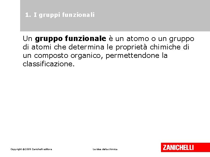 1. I gruppi funzionali Un gruppo funzionale è un atomo o un gruppo di 1. I gruppi funzionali Un gruppo funzionale è un atomo o un gruppo di