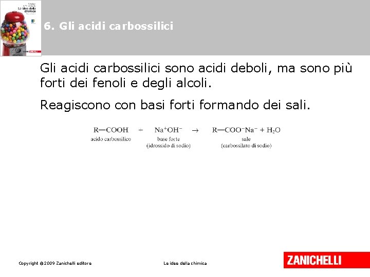 6. Gli acidi carbossilici sono acidi deboli, ma sono più forti dei fenoli e 6. Gli acidi carbossilici sono acidi deboli, ma sono più forti dei fenoli e