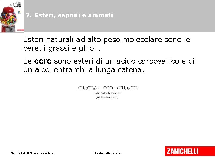 7. Esteri, saponi e ammidi Esteri naturali ad alto peso molecolare sono le cere, 7. Esteri, saponi e ammidi Esteri naturali ad alto peso molecolare sono le cere,