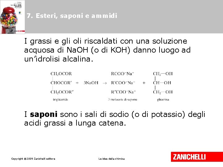 7. Esteri, saponi e ammidi I grassi e gli oli riscaldati con una soluzione 7. Esteri, saponi e ammidi I grassi e gli oli riscaldati con una soluzione