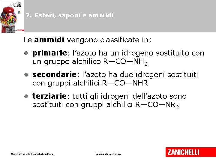 7. Esteri, saponi e ammidi Le ammidi vengono classificate in: • primarie: l’azoto ha 7. Esteri, saponi e ammidi Le ammidi vengono classificate in: • primarie: l’azoto ha
