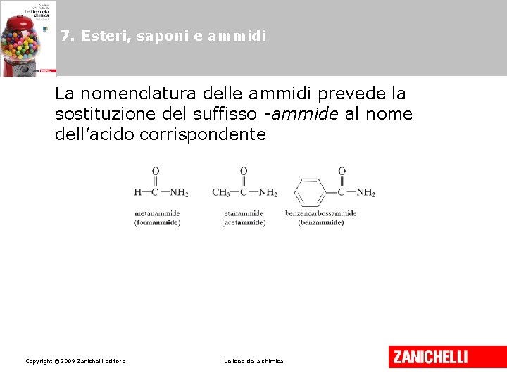 7. Esteri, saponi e ammidi La nomenclatura delle ammidi prevede la sostituzione del suffisso 7. Esteri, saponi e ammidi La nomenclatura delle ammidi prevede la sostituzione del suffisso