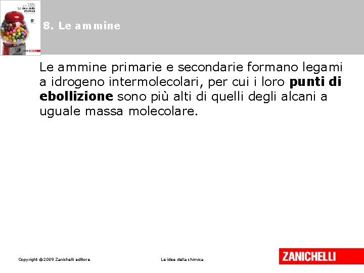 8. Le ammine primarie e secondarie formano legami a idrogeno intermolecolari, per cui i 8. Le ammine primarie e secondarie formano legami a idrogeno intermolecolari, per cui i