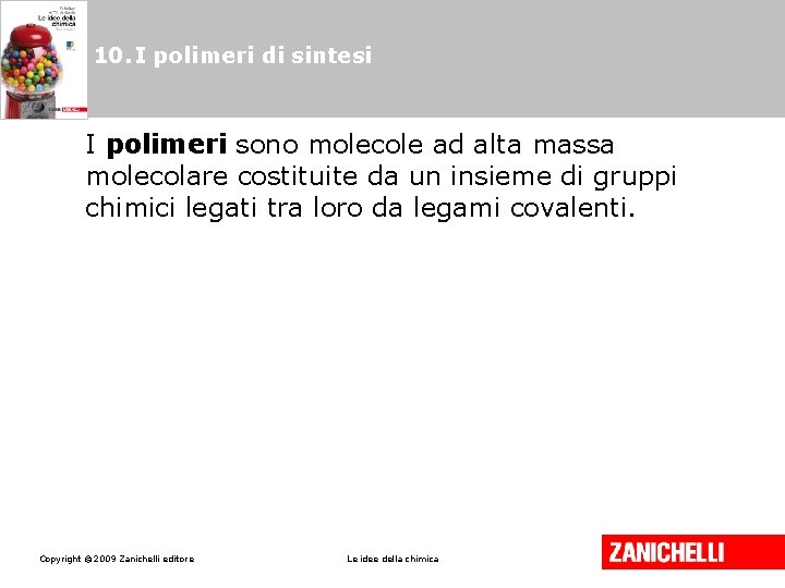 10. I polimeri di sintesi I polimeri sono molecole ad alta massa molecolare costituite 10. I polimeri di sintesi I polimeri sono molecole ad alta massa molecolare costituite