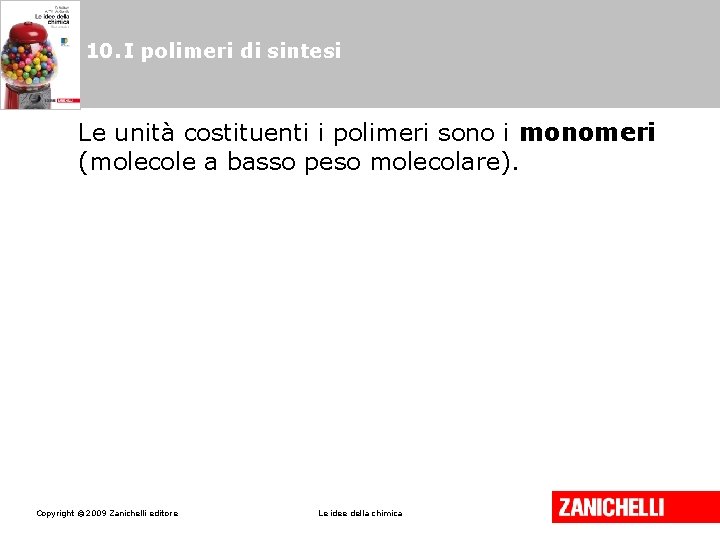 10. I polimeri di sintesi Le unità costituenti i polimeri sono i monomeri (molecole 10. I polimeri di sintesi Le unità costituenti i polimeri sono i monomeri (molecole