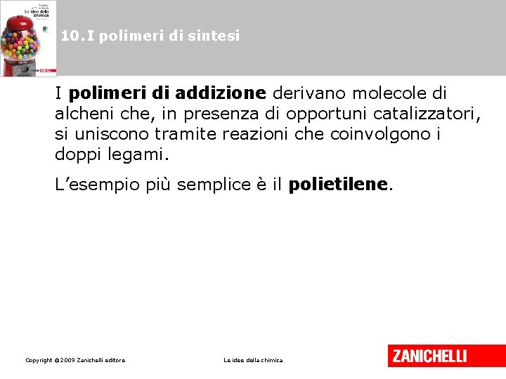 10. I polimeri di sintesi I polimeri di addizione derivano molecole di alcheni che, 10. I polimeri di sintesi I polimeri di addizione derivano molecole di alcheni che,