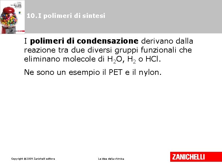 10. I polimeri di sintesi I polimeri di condensazione derivano dalla reazione tra due 10. I polimeri di sintesi I polimeri di condensazione derivano dalla reazione tra due