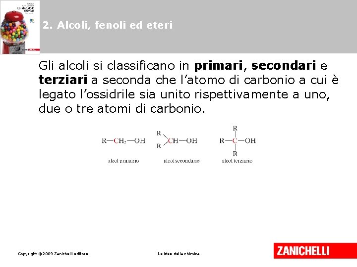 2. Alcoli, fenoli ed eteri Gli alcoli si classificano in primari, secondari e terziari 2. Alcoli, fenoli ed eteri Gli alcoli si classificano in primari, secondari e terziari