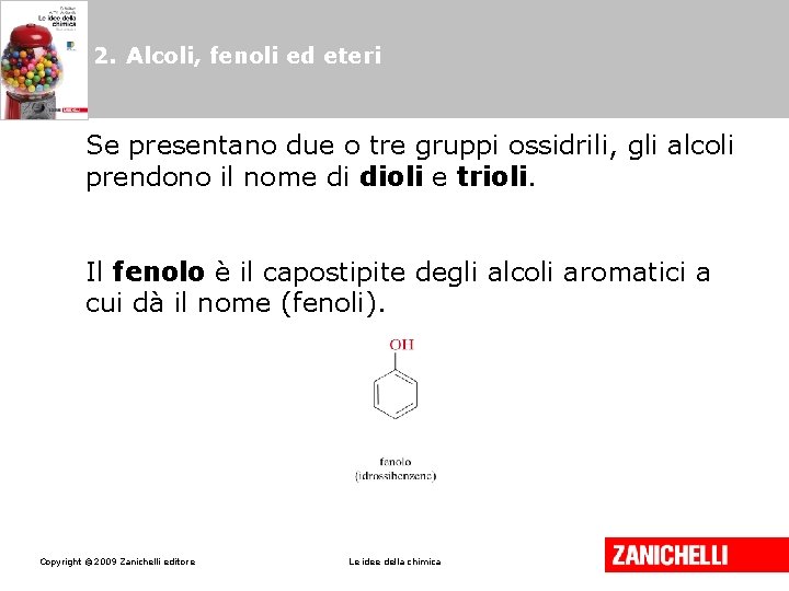 2. Alcoli, fenoli ed eteri Se presentano due o tre gruppi ossidrili, gli alcoli 2. Alcoli, fenoli ed eteri Se presentano due o tre gruppi ossidrili, gli alcoli