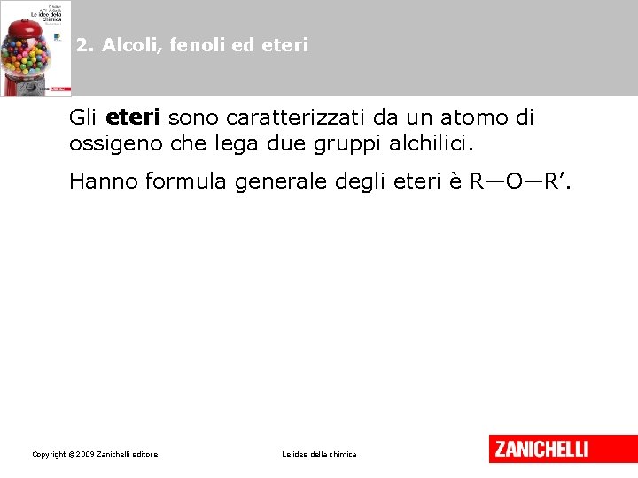 2. Alcoli, fenoli ed eteri Gli eteri sono caratterizzati da un atomo di ossigeno 2. Alcoli, fenoli ed eteri Gli eteri sono caratterizzati da un atomo di ossigeno