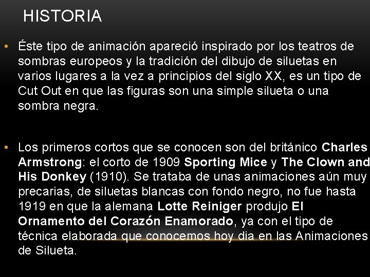 HISTORIA • Éste tipo de animación apareció inspirado por los teatros de sombras europeos