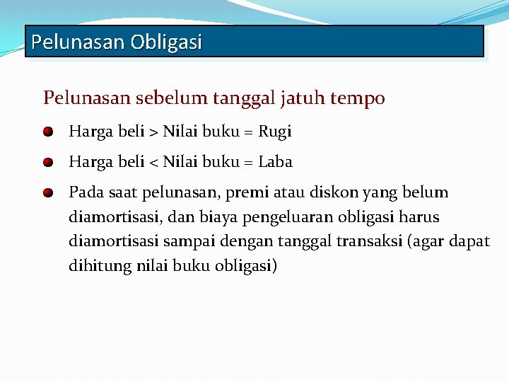 Pelunasan Obligasi Pelunasan sebelum tanggal jatuh tempo Harga beli > Nilai buku = Rugi