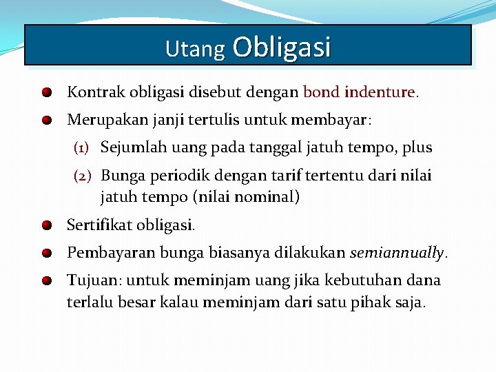 Utang Obligasi Kontrak obligasi disebut dengan bond indenture. Merupakan janji tertulis untuk membayar: (1)