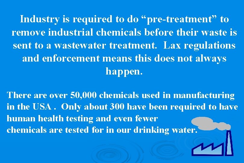 Industry is required to do “pre-treatment” to remove industrial chemicals before their waste is