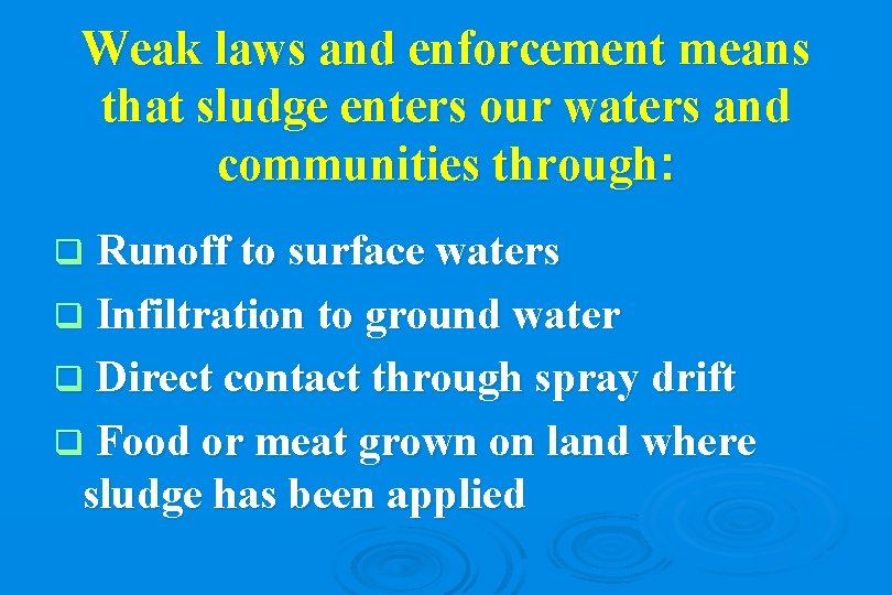 Weak laws and enforcement means that sludge enters our waters and communities through: Runoff