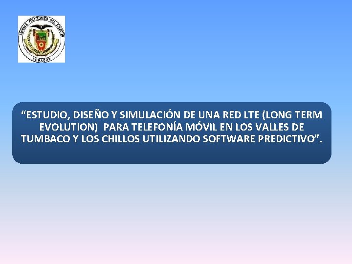 “ESTUDIO, DISEÑO Y SIMULACIÓN DE UNA RED LTE (LONG TERM EVOLUTION) PARA TELEFONÍA MÓVIL