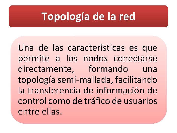 Topología de la red Una de las características es que permite a los nodos
