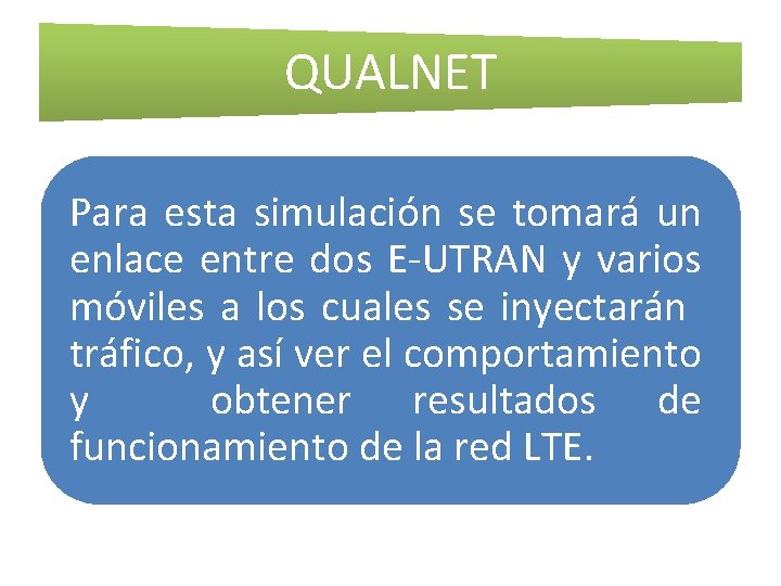 QUALNET Para esta simulación se tomará un enlace entre dos E-UTRAN y varios móviles