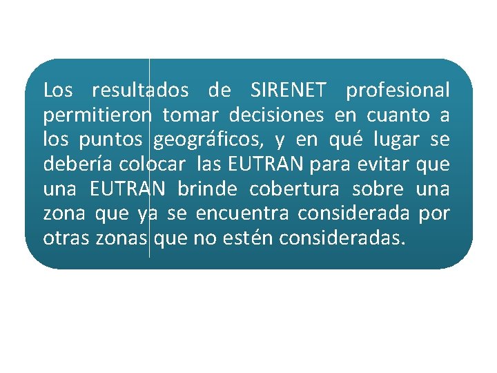 Los resultados de SIRENET profesional permitieron tomar decisiones en cuanto a los puntos geográficos,