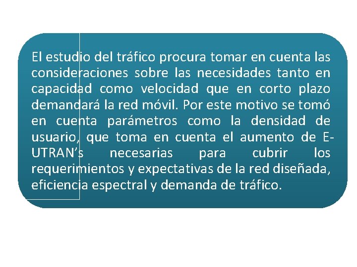 El estudio del tráfico procura tomar en cuenta las consideraciones sobre las necesidades tanto