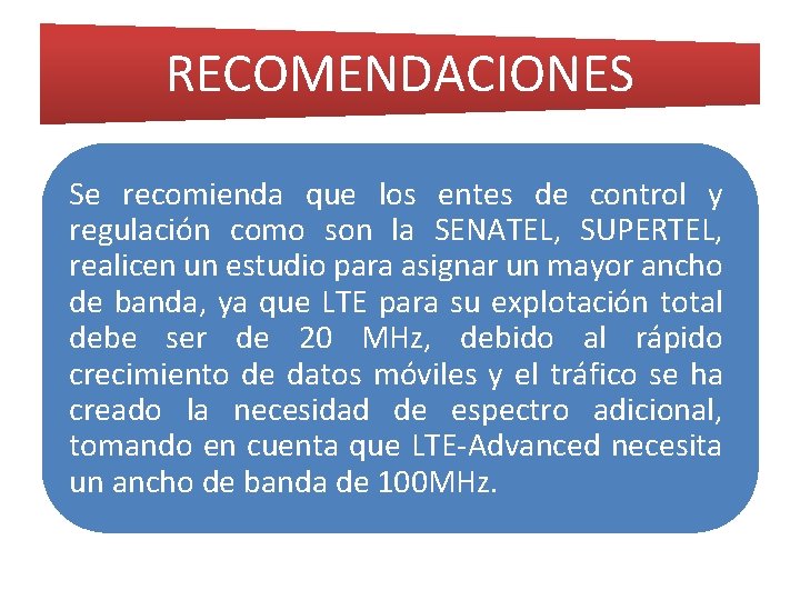 RECOMENDACIONES Se recomienda que los entes de control y regulación como son la SENATEL,