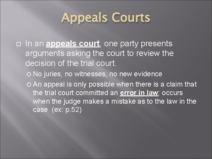 Appeals Courts In an appeals court, one party presents arguments asking the court to