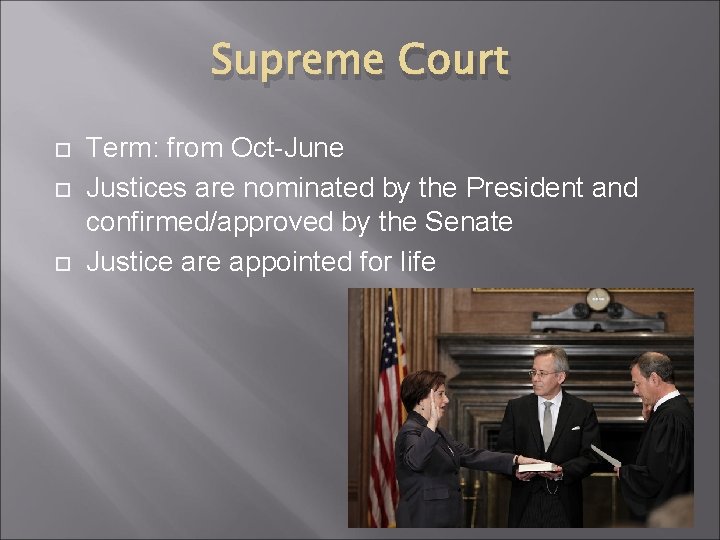 Supreme Court Term: from Oct-June Justices are nominated by the President and confirmed/approved by