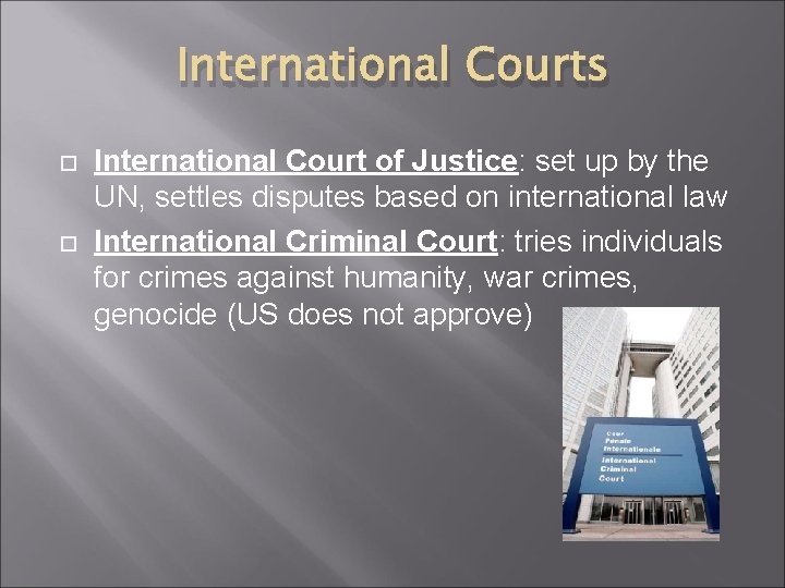 International Courts International Court of Justice: set up by the UN, settles disputes based