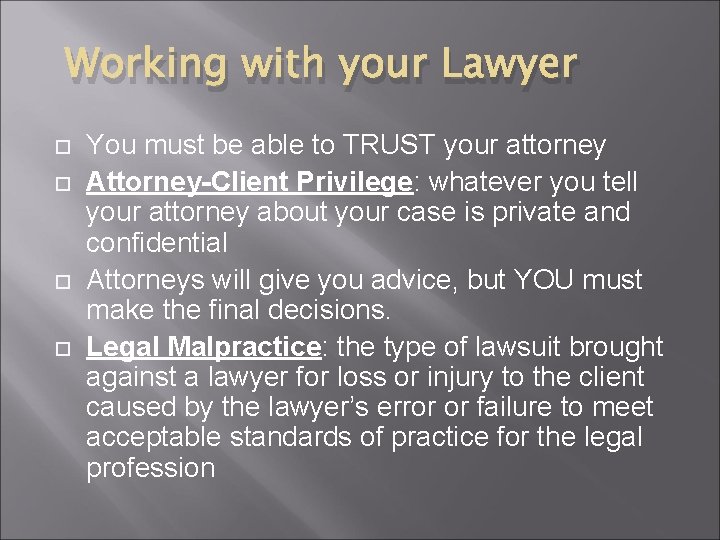 Working with your Lawyer You must be able to TRUST your attorney Attorney-Client Privilege:
