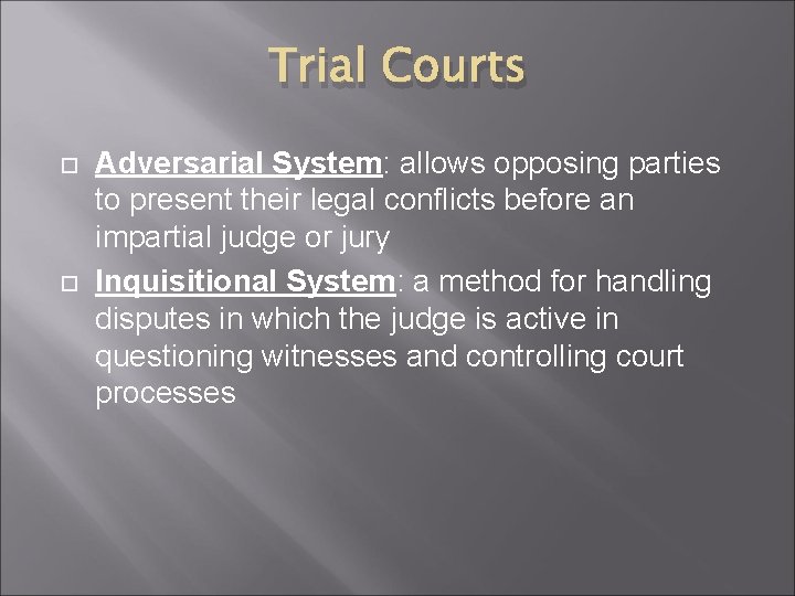 Trial Courts Adversarial System: allows opposing parties to present their legal conflicts before an