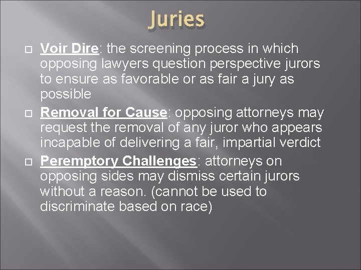 Juries Voir Dire: the screening process in which opposing lawyers question perspective jurors to