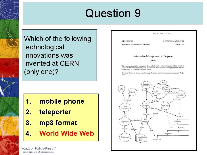 Question 9 Which of the following technological innovations was invented at CERN (only one)?