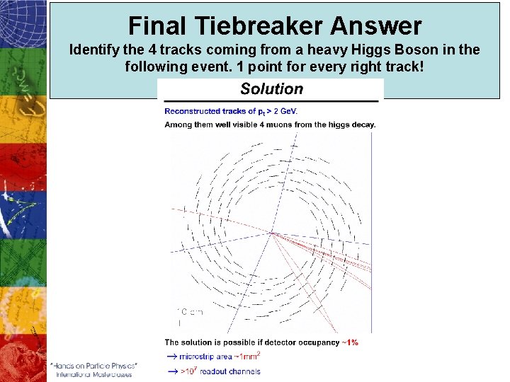 Final Tiebreaker Answer Identify the 4 tracks coming from a heavy Higgs Boson in