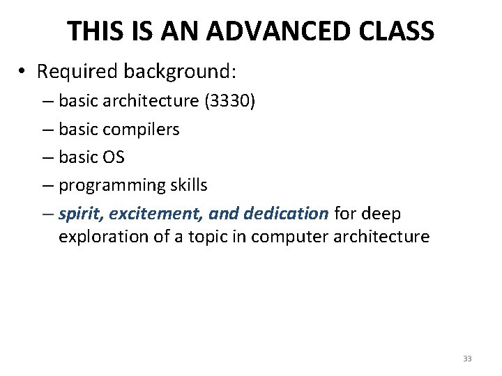 THIS IS AN ADVANCED CLASS • Required background: – basic architecture (3330) – basic