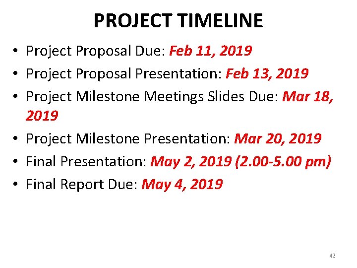 PROJECT TIMELINE • Project Proposal Due: Feb 11, 2019 • Project Proposal Presentation: Feb