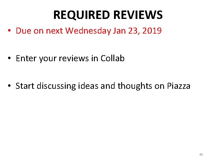 REQUIRED REVIEWS • Due on next Wednesday Jan 23, 2019 • Enter your reviews