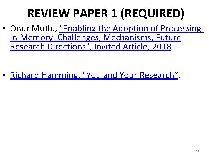 REVIEW PAPER 1 (REQUIRED) • Onur Mutlu, "Enabling the Adoption of Processingin-Memory: Challenges, Mechanisms,