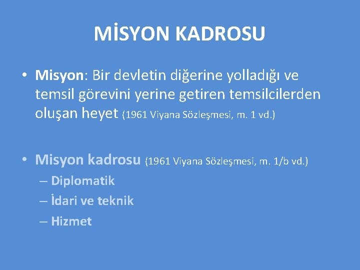 MİSYON KADROSU • Misyon: Bir devletin diğerine yolladığı ve temsil görevini yerine getiren temsilcilerden