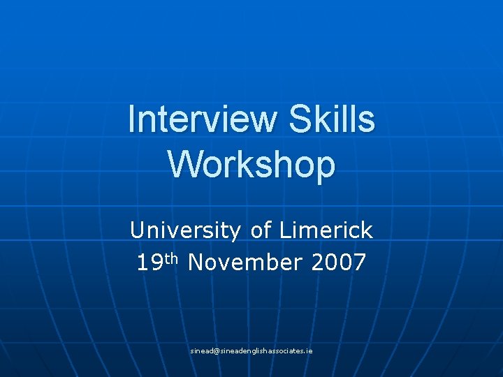 Interview Skills Workshop University of Limerick 19 th