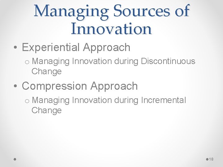Managing Sources of Innovation • Experiential Approach o Managing Innovation during Discontinuous Change •