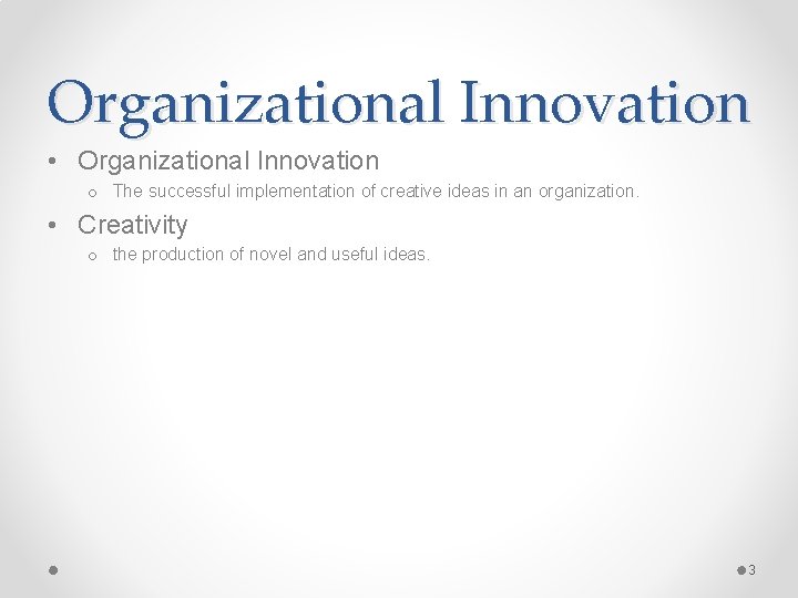 Organizational Innovation • Organizational Innovation o The successful implementation of creative ideas in an