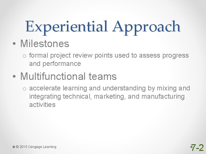 Experiential Approach • Milestones o formal project review points used to assess progress and